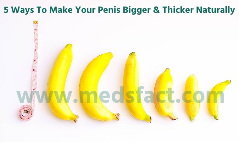 5 Ways To Make Your Penis Bigger & Thicker Naturally